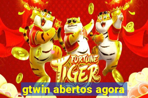 gtwin abertos agora